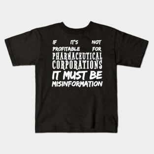 Misinformation Definition Funny - If It Isn't Profitable for Pharmaceutical Corporations Kids T-Shirt